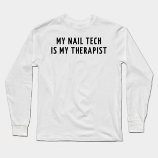 my nail tech is my therapist Long Sleeve T-Shirt